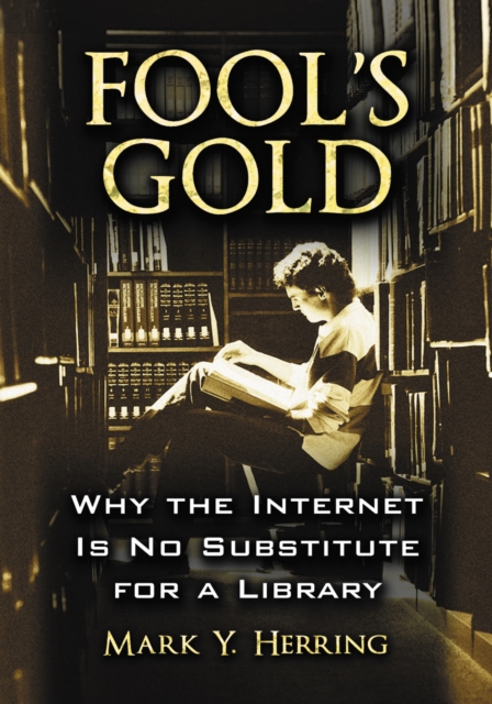 Fool's Gold : Why the Internet Is No Substitute for a Library, PDF eBook