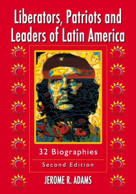 Liberators, Patriots and Leaders of Latin America : 32 Biographies, 2d ed., PDF eBook
