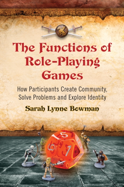 The Functions of Role-Playing Games : How Participants Create Community, Solve Problems and Explore Identity, PDF eBook