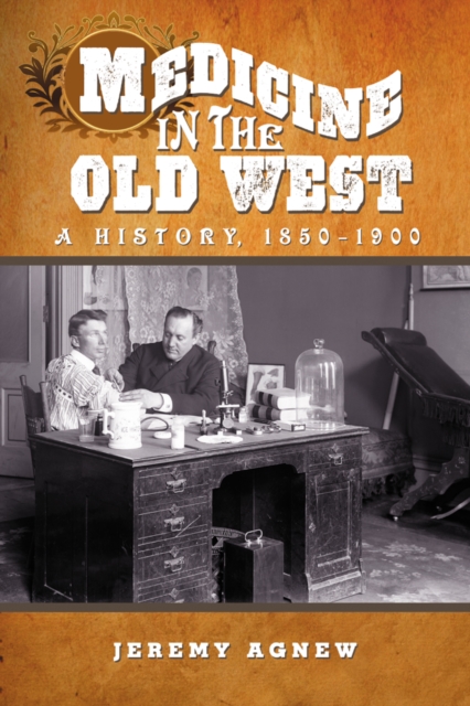 Medicine in the Old West : A History, 1850-1900, PDF eBook