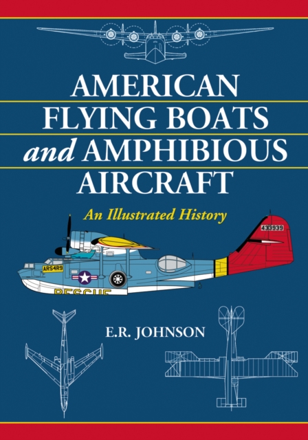 American Flying Boats and Amphibious Aircraft : An Illustrated History, PDF eBook