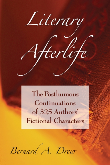 Literary Afterlife : The Posthumous Continuations of 325 Authors' Fictional Characters, PDF eBook