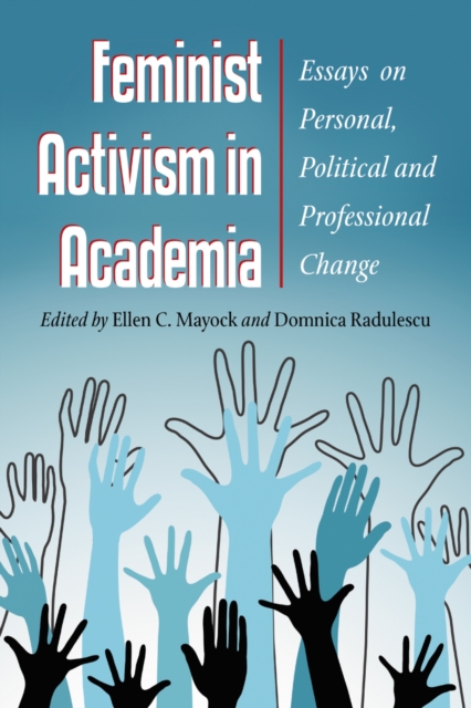 Feminist Activism in Academia : Essays on Personal, Political and Professional Change, PDF eBook