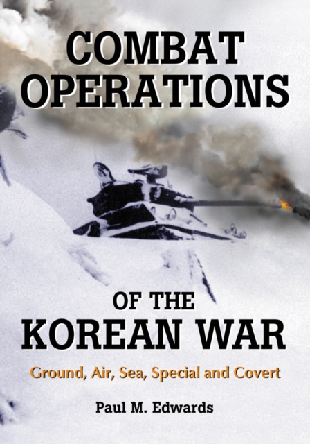 Combat Operations of the Korean War : Ground, Air, Sea, Special and Covert, PDF eBook