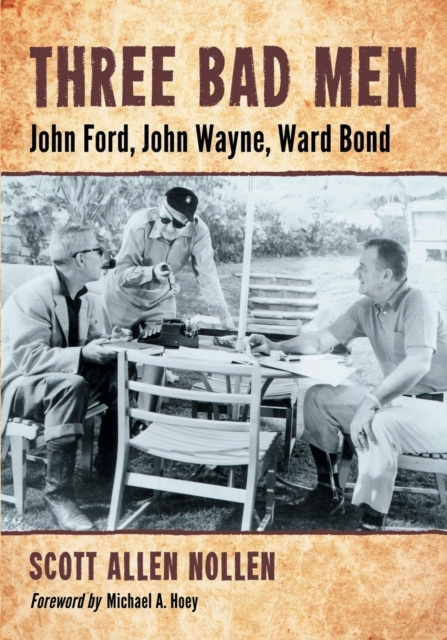 Three Bad Men : John Ford, John Wayne, Ward Bond, Paperback / softback Book