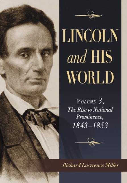 Lincoln and His World : Volume 3: The Rise to National Prominence, 1843-1853, Paperback / softback Book