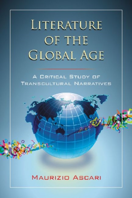 Literature of the Global Age : A Critical Study of Transcultural Narratives, Paperback / softback Book