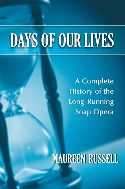 Days of Our Lives : A Complete History of the Long-running Soap Opera, Paperback / softback Book