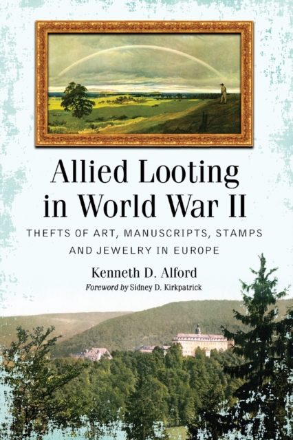 Allied Looting in World War II : Thefts of Art, Manuscripts, Stamps and Jewelry in Europe, Paperback / softback Book