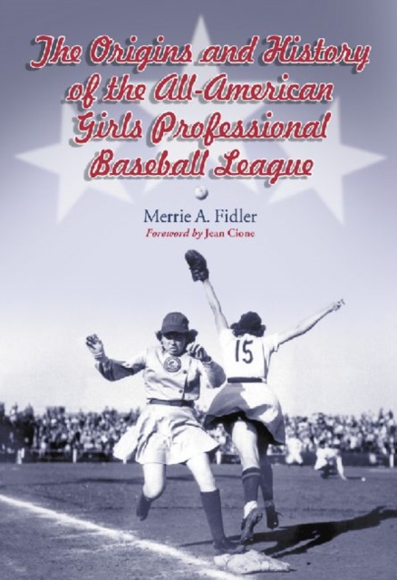 The Origins and History of the All-American Girls Professional, Paperback / softback Book