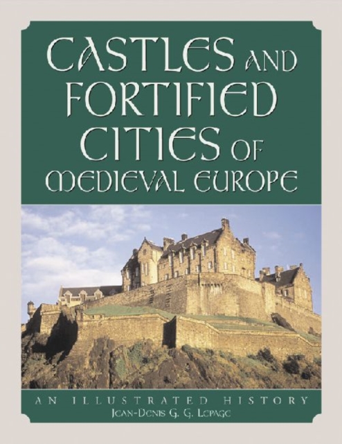 Castles and Fortified Cities of Medieval Europe : An Illustrated History, Paperback / softback Book