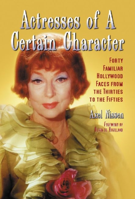 Actresses of a Certain Character : Forty Familiar Hollywood Faces from the Thirties to the Fifties, Paperback / softback Book