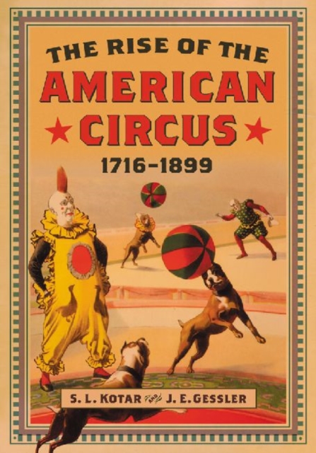 The Rise of the American Circus, 1716-1899, Paperback / softback Book