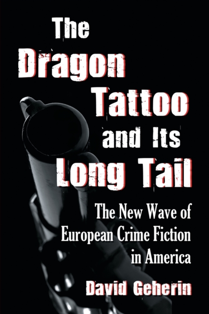 The Dragon Tattoo and Its Long Tail : The New Wave of European Crime Fiction in America, Paperback / softback Book