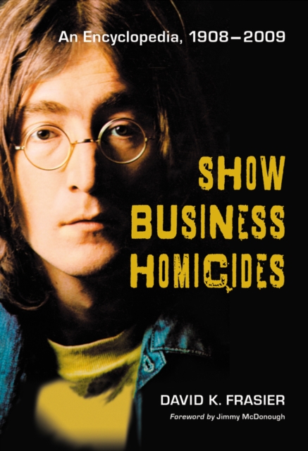 Show Business Homicides : An Encyclopedia, 1908-2009, PDF eBook