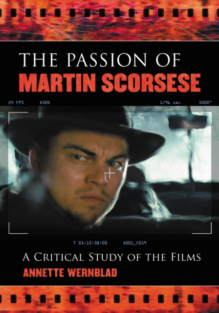 The Passion of Martin Scorsese : A Critical Study of the Films, PDF eBook