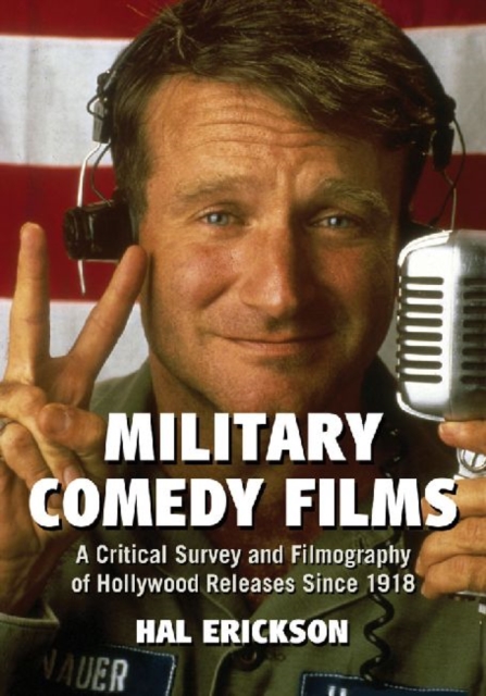 Military Comedy Films : A Critical Survey and Filmography of Hollywood Releases Since 1918, Paperback / softback Book