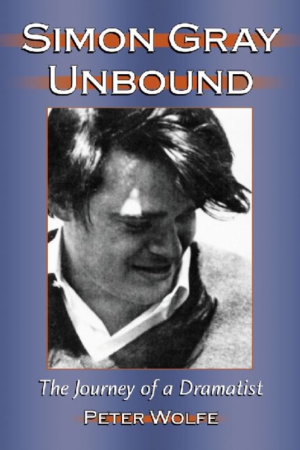 Simon Gray Unbound : The Journey of a Dramatist, Paperback / softback Book