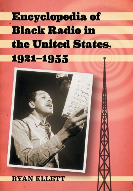 Encyclopedia of Black Radio in the United States, 1921-1955, Hardback Book