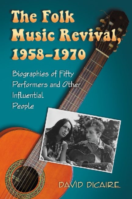 The Folk Music Revival, 1958-1970 : Biographies of Fifty Performers and Other Influential People, Paperback / softback Book