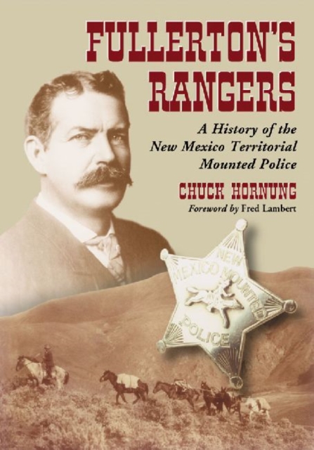 Fullerton's Rangers : A History of the New Mexico Territorial Mounted Police, Paperback / softback Book