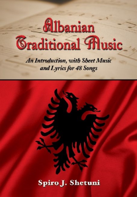 Albanian Traditional Music : An Introduction, with Sheet Music and Lyrics for 48 Songs, Paperback / softback Book