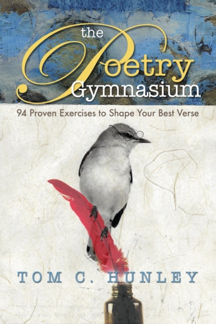 The Poetry Gymnasium : 95 Proven Exercises to Shape Your Best Verse, Paperback / softback Book