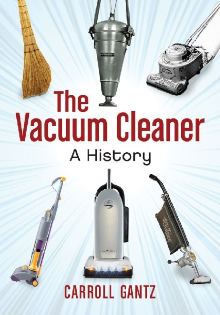 The Vacuum Cleaner : A History, Paperback / softback Book