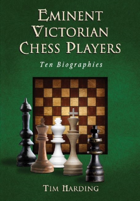 Eminent Victorian Chess Players : Ten Biographies, Paperback / softback Book