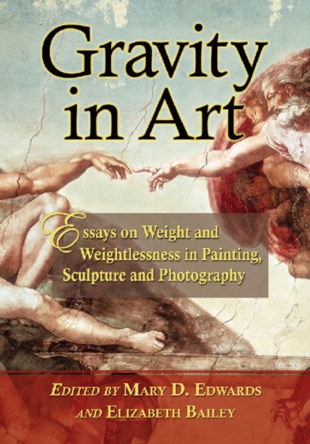 Gravity in Art : Essays on Weight and Weightlessness in Painting, Sculpture and Photography, Paperback / softback Book