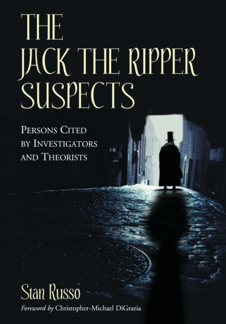 The Jack the Ripper Suspects : Persons Cited by Investigators and Theorists, Paperback / softback Book