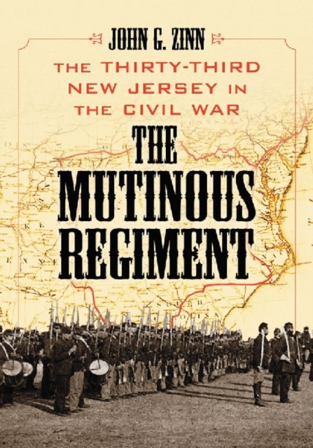 The Mutinous Regiment : The Thirty-Third New Jersey in the Civil War, Paperback / softback Book