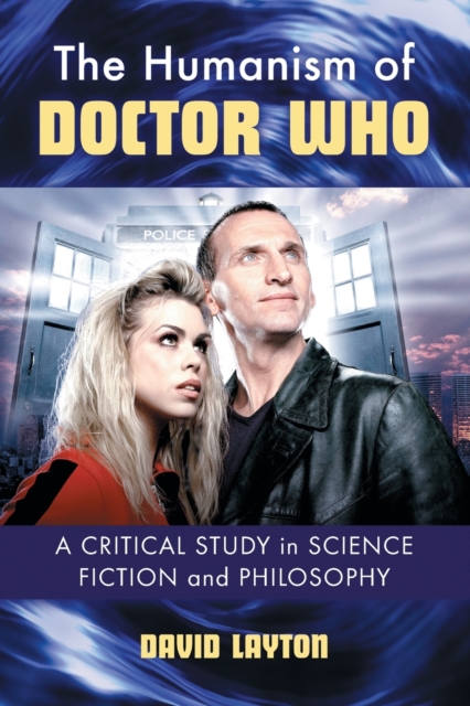 The Humanism of Doctor Who : A Critical Study in Science Fiction and Philosophy, Paperback / softback Book