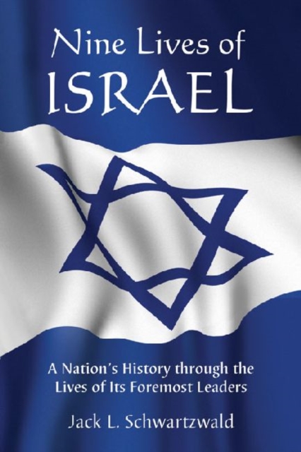 Nine Lives of Israel : A Nation's History through the Lives of Its Foremost Leaders, Paperback / softback Book