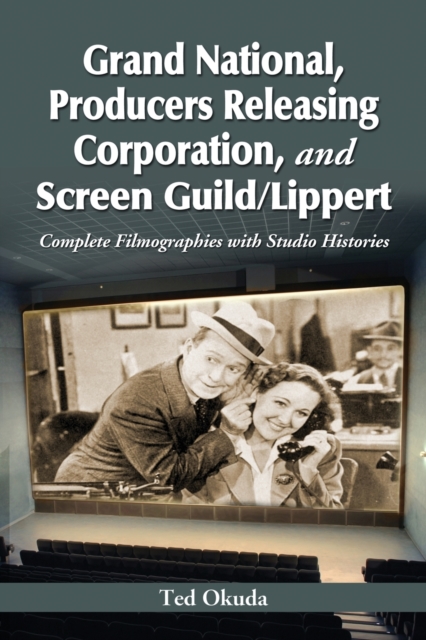 Grand National, Producers Releasing Corporation, and Screen Guild/Lippert : Complete Filmographies with Studio Histories, Paperback / softback Book
