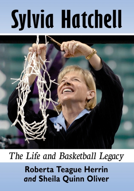 Sylvia Hatchell : The Life and Basketball Legacy, Paperback / softback Book