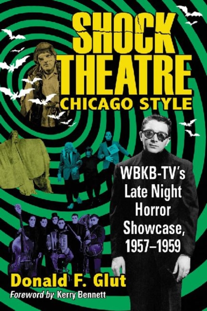 Shock Theatre, Chicago Style : WBKB-TV's Late Night Horror Showcase, 1957-1958, Paperback / softback Book