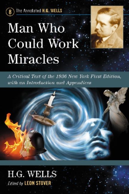 Man Who Could Work Miracles : A Critical Text of the 1936 New York First Edition, with an Introduction and Appendices, Paperback / softback Book