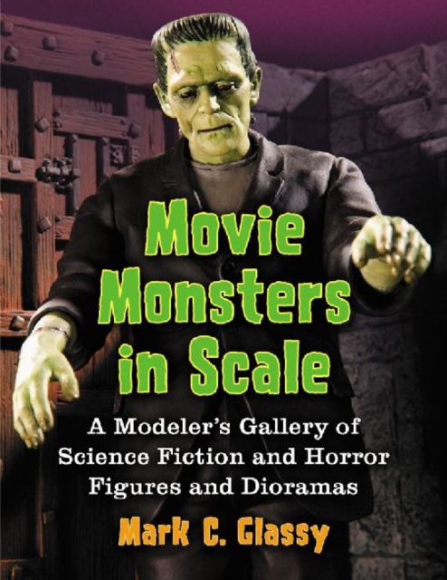 Movie Monsters in Scale : A Modeler's Gallery of Science Fiction and Horror Figures and Dioramas, Paperback / softback Book