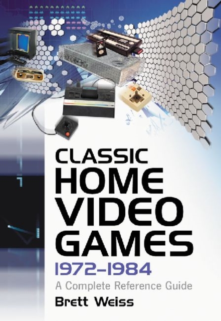 Classic Home Video Games, 1972-1984 : A Complete Reference Guide, Paperback / softback Book