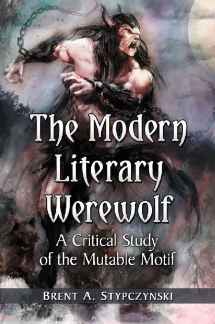The Modern Literary Werewolf : A Critical Study of the Mutable Motif, Paperback / softback Book