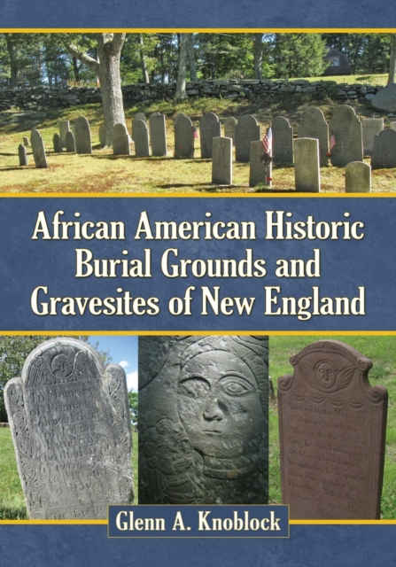 African American Historic Burial Grounds and Gravesites of New England, Paperback / softback Book