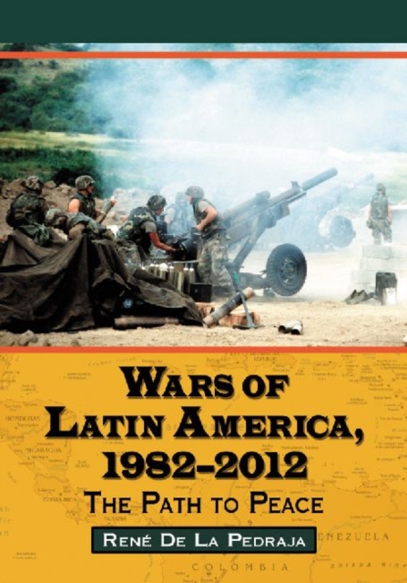Wars of Latin America, 1982-2013 : The Path to Peace, Paperback / softback Book