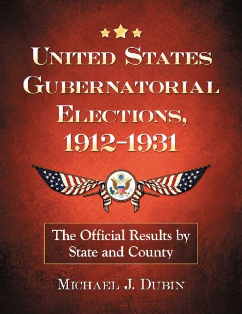 United States Gubernatorial Elections, 1912-1931 : The Official Results by State and County, Paperback / softback Book