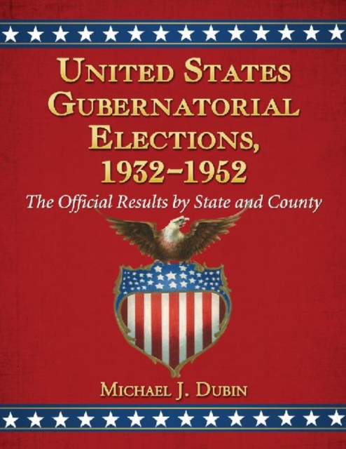 United States Gubernatorial Elections, 1932-1952 : The Official Results by State and County, Paperback / softback Book