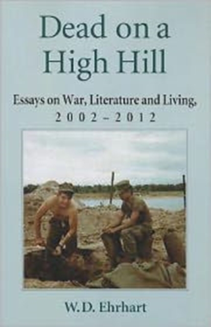 Dead on a High Hill : Essays on War, Literature and Living, 2002-2012, Paperback / softback Book