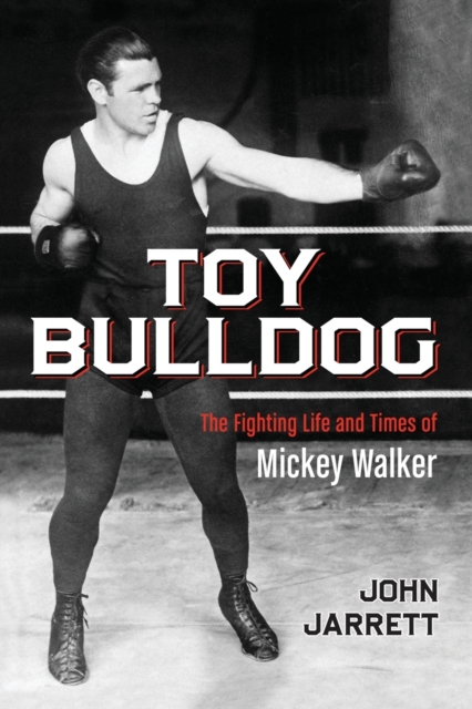 Toy Bulldog : The Fighting Life and Times of Mickey Walker, Paperback / softback Book