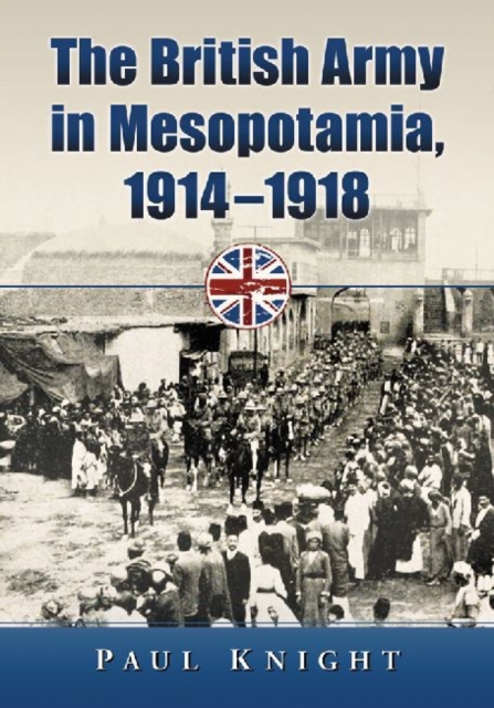 The British Army in Mesopotamia, 1914-1918, Paperback / softback Book