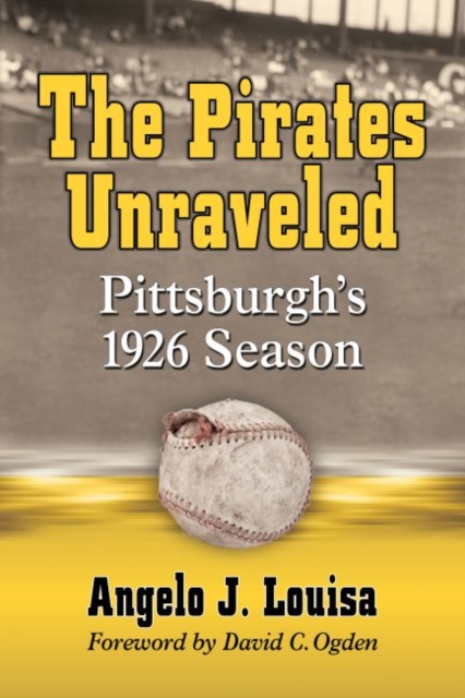 The Pirates Unraveled : Pittsburgh's 1926 Season, Paperback / softback Book