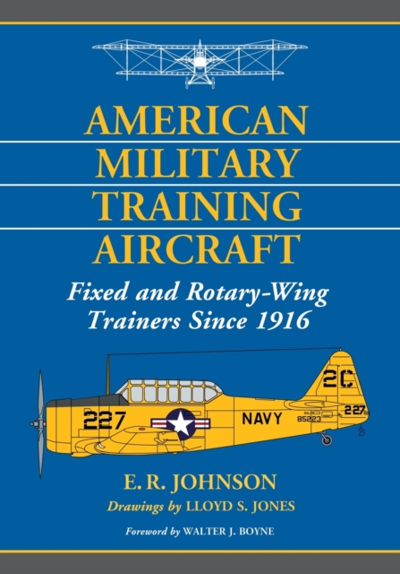 American Military Training Aircraft : Fixed and Rotary-Wing Trainers Since 1916, Paperback / softback Book